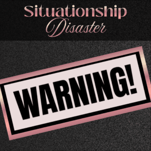 5 Warning Signs of a Situationship Disaster