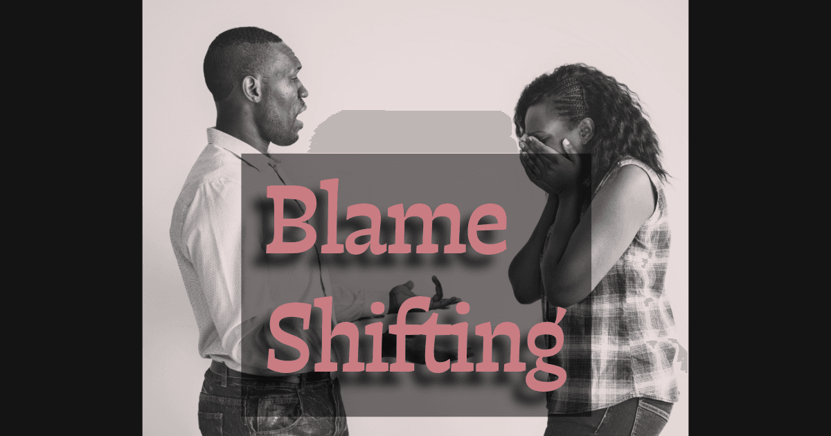 Blame Shifting in a relationship rewrites every argument so that you are always the problem.